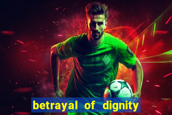 betrayal of dignity pt br